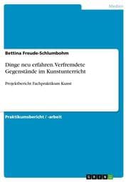 Cover von Dinge neu erfahren. Verfremdete Gegenstände im Kunstunterricht