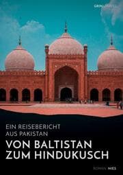 Cover von Von Baltistan zum Hindukusch. Ein Reisebericht aus Pakistan