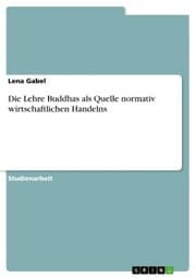 Cover von Die Lehre Buddhas als Quelle normativ wirtschaftlichen Handelns