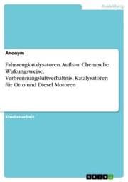 Cover von Fahrzeugkatalysatoren. Aufbau, Chemische Wirkungsweise, Verbrennungsluftverhältnis, Katalysatoren für Otto und Diesel Motoren