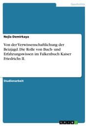 Cover von Von der Verwissenschaftlichung der Beizjagd. Die Rolle von Buch- und Erfahrungswissen im Falkenbuch Kaiser Friedrichs II.