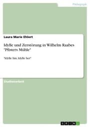 Cover von Idylle und Zerstörung in Wilhelm Raabes 'Pfisters Mühle'