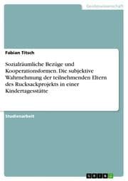 Cover von Sozialräumliche Bezüge und Kooperationsformen. Die subjektive Wahrnehmung der teilnehmenden Eltern des Rucksackprojekts in einer Kindertagesstätte
