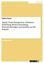 Cover von Supply Chain Management. Definition, Entstehung, Weiterentwicklung, Herausforderungen und Ausblick auf die Zukunft
