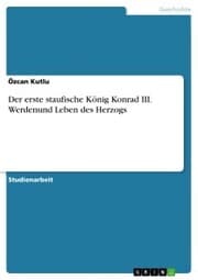 Cover von Der erste staufische König Konrad III. Werdenund Leben des Herzogs