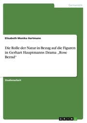 Cover von Die Rolle der Natur in Bezug auf die Figuren in Gerhart Hauptmanns Drama Rose Bernd
