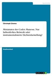 Cover von Miniaturen des Codex Manesse. Nur farbenfrohes Beiwerk oder instrumentalisierte Dichterdarstellung?