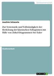 Cover von Zur Systematik und Vollständigkeit der Herleitung der klassischen Syllogismen mit Hilfe von Zirkel-Diagrammen bei Euler