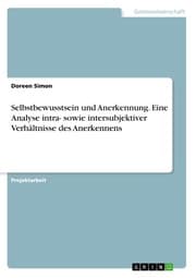 Cover von Selbstbewusstsein und Anerkennung. Eine Analyse intra- sowie intersubjektiver Verhältnisse des Anerkennens