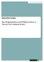 Cover von Der Pragmatismus nach William James. A Victory for Common Sense?