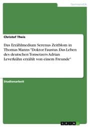Cover von Das Erzählmedium Serenus Zeitblom in Thomas Manns 'Doktor Faustus. Das Leben des deutschen Tonsetzers Adrian Leverkühn erzählt von einem Freunde'