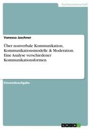 Cover von Über nonverbale Kommunikation, Kommunikationsmodelle & Moderation. Eine Analyse verschiedener Kommunikationsformen