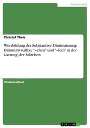 Cover von Wortbildung der Substantive. Diminuierung Diminutivsuffixe '-chen' und '-lein' in der Gattung der Märchen