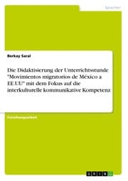Cover von Die Didaktisierung der Unterrichtsstunde 'Movimientos migratorios de México a EE.UU' mit dem Fokus auf die interkulturelle kommunikative Kompetenz