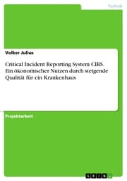 Cover von Critical Incident Reporting System CIRS. Ein ökonomischer Nutzen durch steigende Qualität für ein Krankenhaus