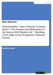 Cover von Thomas Hobbes' 'State of Nature' in Daniel Defoe's 'The Fortunes and Misfortunes of the Famous Moll Flanders,&C.'. Shedding a New Light on the Protagonist's 'Immoral' Actions