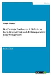 Cover von Der Finalsatz Beethovens 9. Sinfonie in Form, Besonderheit und der Interpretation Felix Weingartners