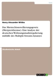 Cover von Das Mietrechtsnovellierungsgesetz (Mietpreisbremse). Eine Analyse der deutschen Wohnungsmarktregulierung mithilfe des Multiple-Streams-Ansatzes