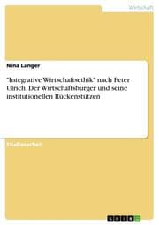 Cover von 'Integrative Wirtschaftsethik' nach Peter Ulrich. Der Wirtschaftsbürger und seine institutionellen Rückenstützen