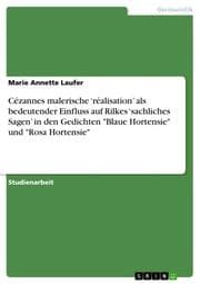 Cover von Cézannes malerische réalisation als bedeutender Einfluss auf Rilkes sachliches Sagen in den Gedichten 'Blaue Hortensie' und 'Rosa Hortensie'
