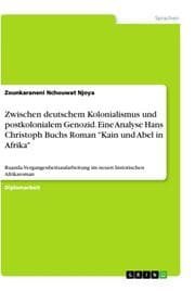 Cover von Zwischen deutschem Kolonialismus und postkolonialem Genozid. Eine Analyse Hans Christoph Buchs Roman 'Kain und Abel in Afrika'
