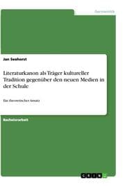 Cover von Literaturkanon als Träger kultureller Tradition gegenüber den neuen Medien in der Schule
