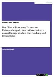 Cover von Der Clinical Reasoning Prozess am Patientenbeispiel einer evidenzbasierten manualtherapeutischen Untersuchung und Behandlung