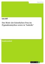 Cover von Das Motiv der künstlichen Frau im Pygmalionmythos sowie in 'Isabelle'