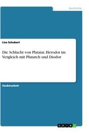 Cover von Die Schlacht von Plataiai. Herodot im Vergleich mit Plutarch und Diodor