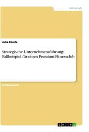Cover von Strategische Unternehmensführung: Fallbeispiel für einen Premium Fitnessclub