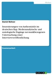 Cover von Inszenierungen von Authentizität im deutschen Rap. Medienanalytische und soziologische Zugänge zur musikbezogenen Untersuchung einer Interviewveröffentlichung