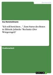 Cover von 'Ich soll berichten...'. Zum Status des Boten in Elfriede Jelineks 'Rechnitz (Der Würgeengel)'