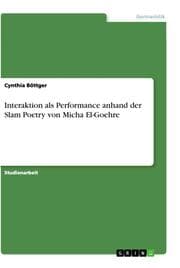 Cover von Interaktion als Performance anhand der Slam Poetry von Micha El-Goehre