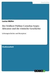 Cover von Der Feldherr Publius Cornelius Scipio Africanus und die römische Geschichte