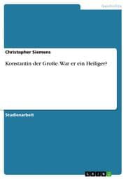 Cover von Konstantin der Große. War er ein Heiliger?