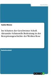 Cover von Im Schatten der Geschwister Scholl. Alexander Schmorells Bedeutung in der Rezeptionsgeschichte der Weißen Rose