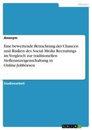 Cover von Eine bewertende Betrachtung der Chancen und Risiken des Social Media Recruitings im Vergleich zur traditionellen Stellenanzeigenschaltung in Online-Jobbörsen