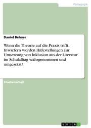 Cover von Wenn die Theorie auf die Praxis trifft. Inwiefern werden Hilfestellungen zur Umsetzung von Inklusion aus der Literatur im Schulalltag wahrgenommen und umgesetzt?