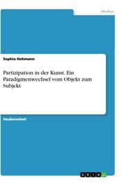 Cover von Partizipation in der Kunst. Ein Paradigmenwechsel vom Objekt zum Subjekt