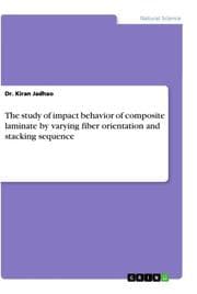 Cover von The study of impact behavior of composite laminate by varying fiber orientation and stacking sequence