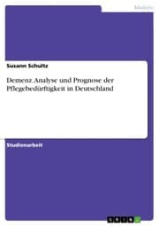 Cover von Demenz. Analyse und Prognose der Pflegebedürftigkeit in Deutschland