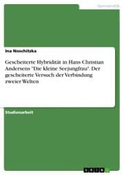 Cover von Gescheiterte Hybridität in Hans Christian Andersens 'Die kleine Seejungfrau'. Der gescheiterte Versuch der Verbindung zweier Welten