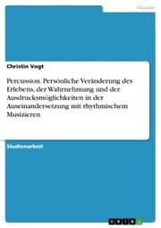 Cover von Percussion. Persönliche Veränderung des Erlebens, der Wahrnehmung und der Ausdrucksmöglichkeiten in der Auseinandersetzung mit rhythmischem Musizieren