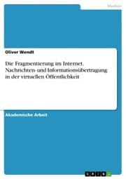 Cover von Die Fragmentierung im Internet. Nachrichten- und Informationsübertragung in der virtuellen Öffentlichkeit
