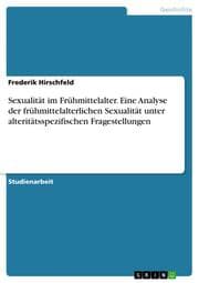 Cover von Sexualität im Frühmittelalter. Eine Analyse der frühmittelalterlichen Sexualität unter alteritätsspezifischen Fragestellungen