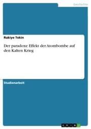 Cover von Der paradoxe Effekt der Atombombe auf den Kalten Krieg