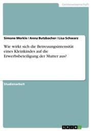 Cover von Wie wirkt sich die Betreuungsintensität eines Kleinkindes auf die Erwerbsbeteiligung der Mutter aus?