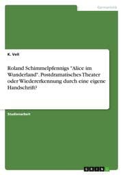 Cover von Roland Schimmelpfennigs 'Alice im Wunderland'. Postdramatisches Theater oder Wiedererkennung durch eine eigene Handschrift?