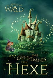 Cover von Der magische Wald und das Geheimnis der Hexe - Ein spannendes Kinderbuch über Freundschaft, Mut und Magie ab 6 Jahren