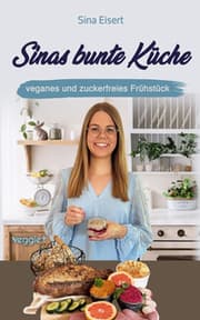 Cover von Sinas bunte Küche - veganes und zuckerfreies Frühstück